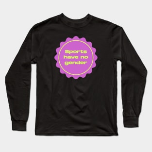 Sports Have No Gender - Feminist Long Sleeve T-Shirt